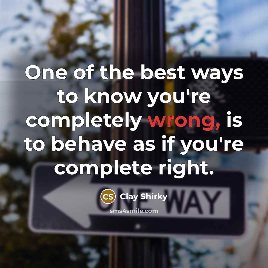 “One of the best ways to know you're completely wrong,…” quote by Clay Shirky