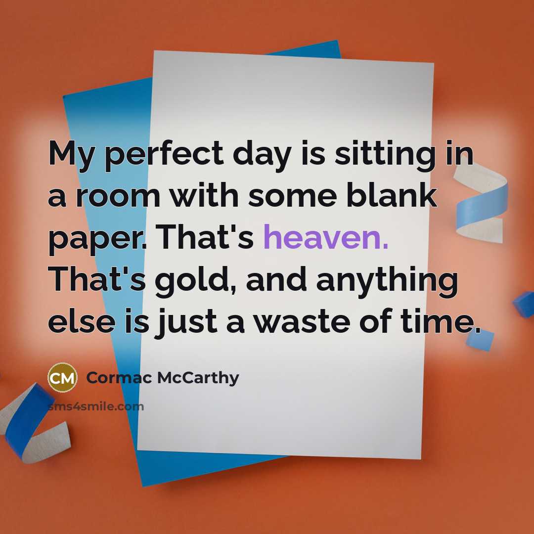 “My perfect day is sitting in a room with some…” quote by Cormac McCarthy