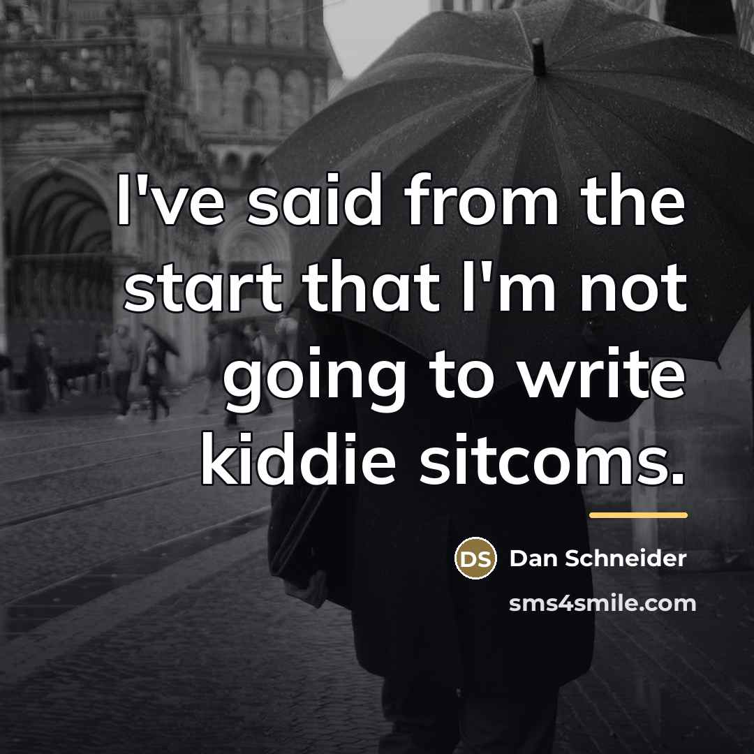“I've said from the start that I'm not going to…” quote by Dan Schneider