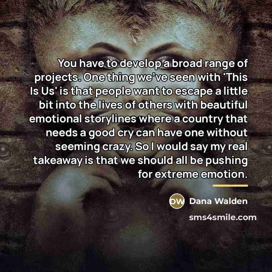 “You have to develop a broad range of projects. One…” quote by Dana Walden