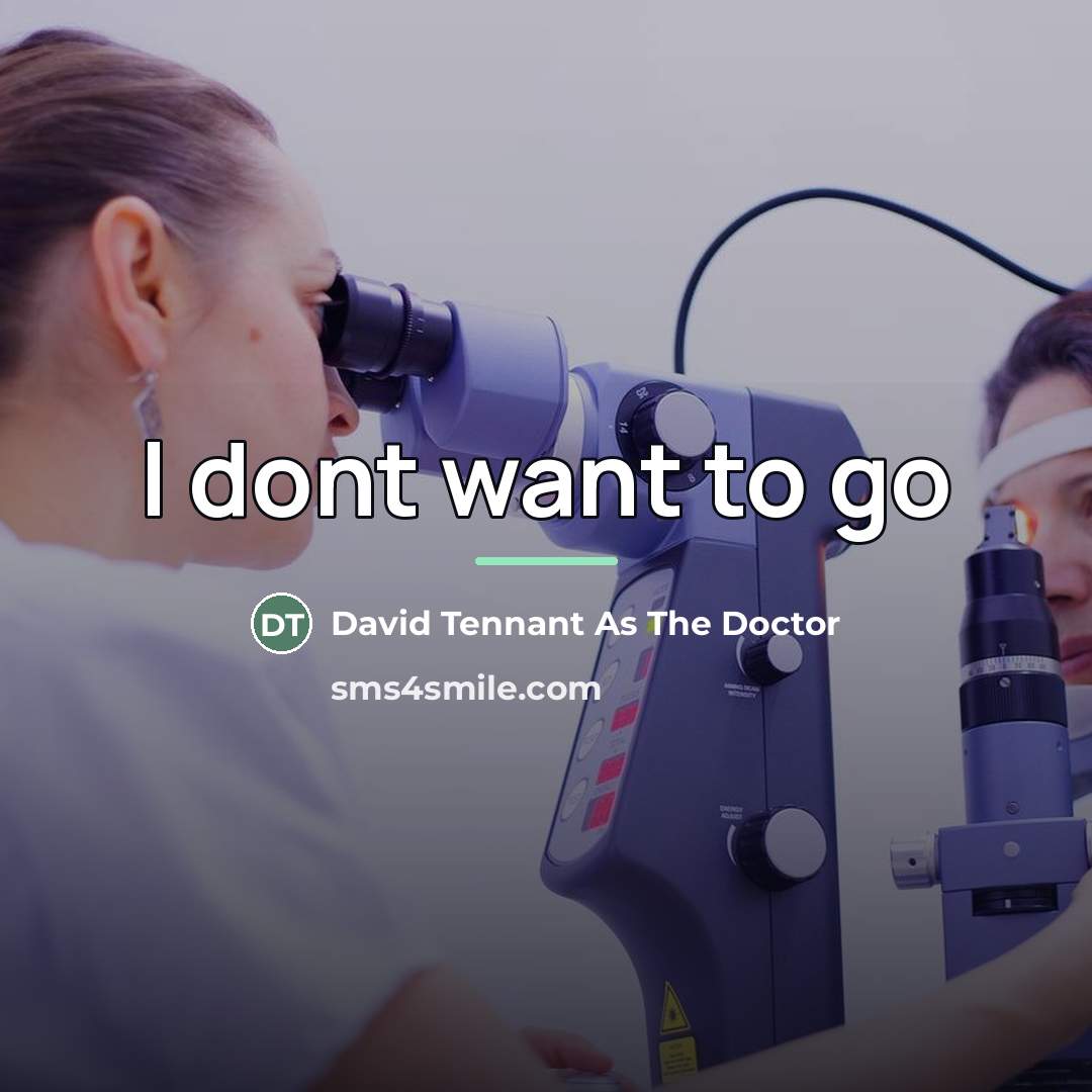 “I dont want to go…” quote by Anonymous