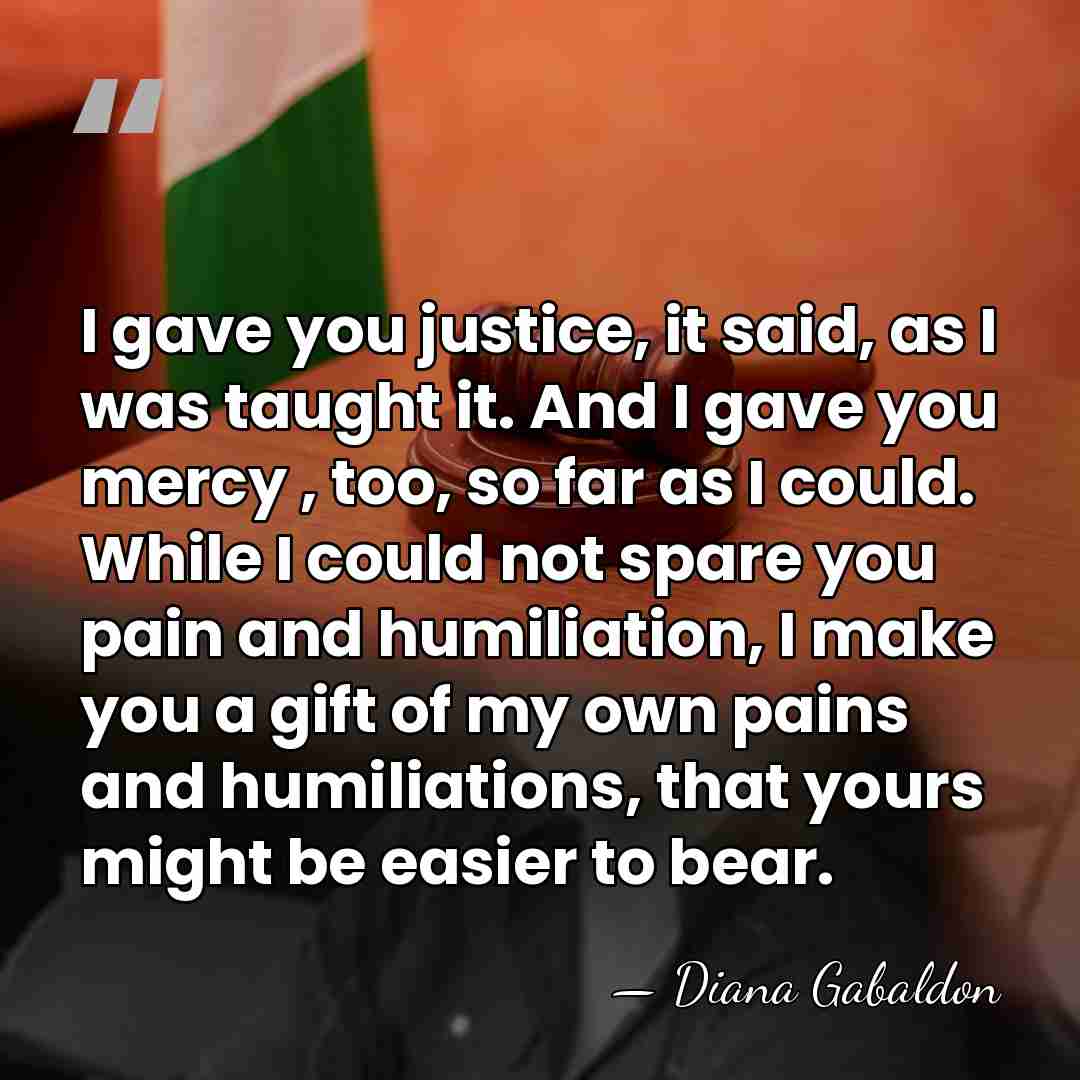 I gave you justice, it said, as I was taught it. And&hellip; - Diana Gabaldon
