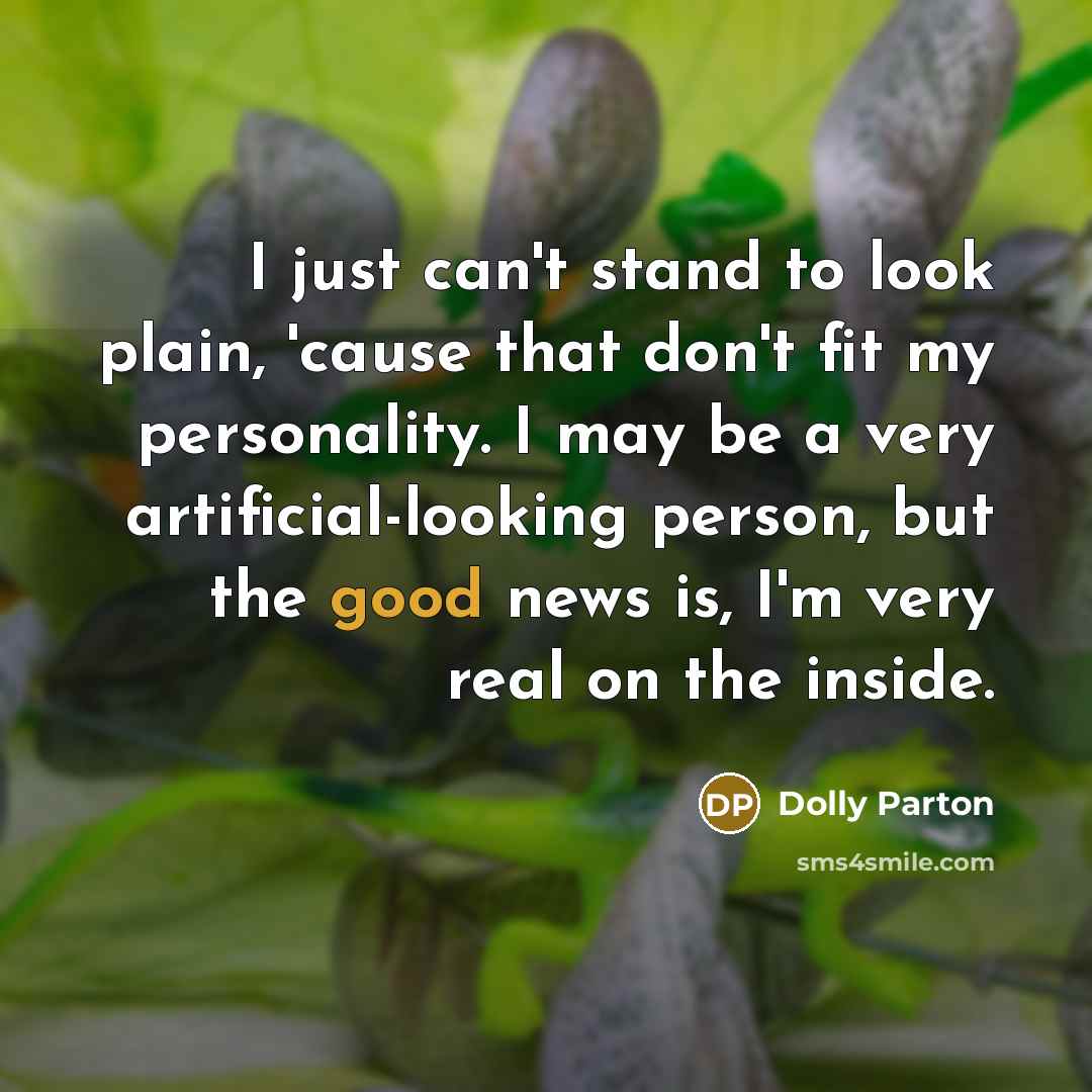 “I just can't stand to look plain, 'cause that don't…” quote by Dolly Parton
