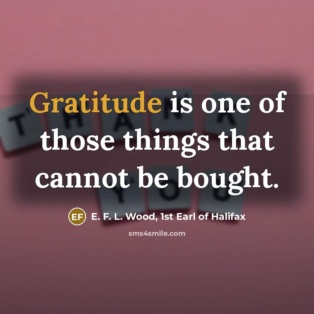 “Gratitude is one of those things that cannot be bought.…” quote by E. F. L. Wood, 1st Earl of Halifax