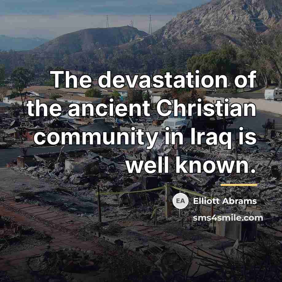 “The devastation of the ancient Christian community in Iraq is…” quote by Elliott Abrams