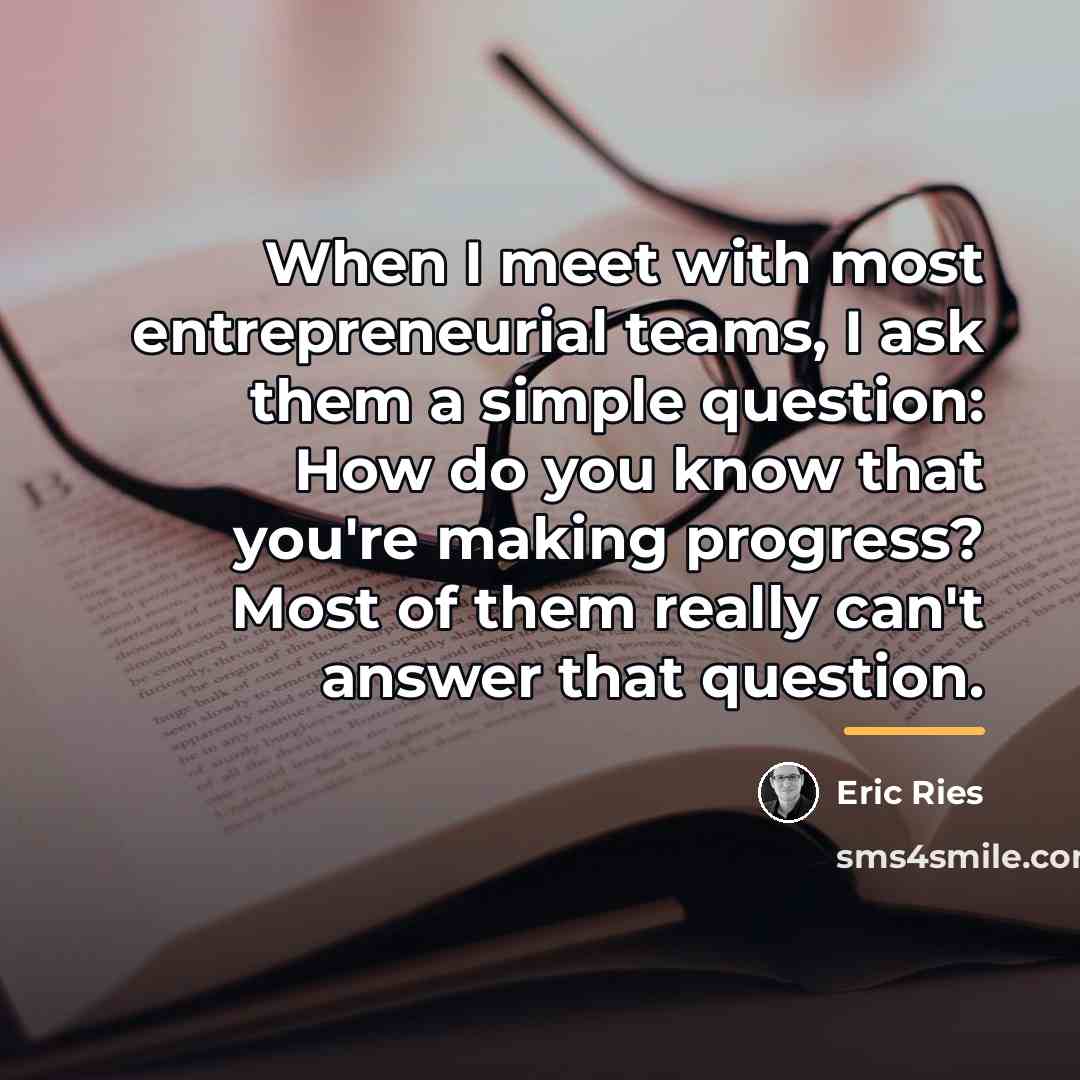 “When I meet with most entrepreneurial teams, I ask them…” quote by Eric Ries
