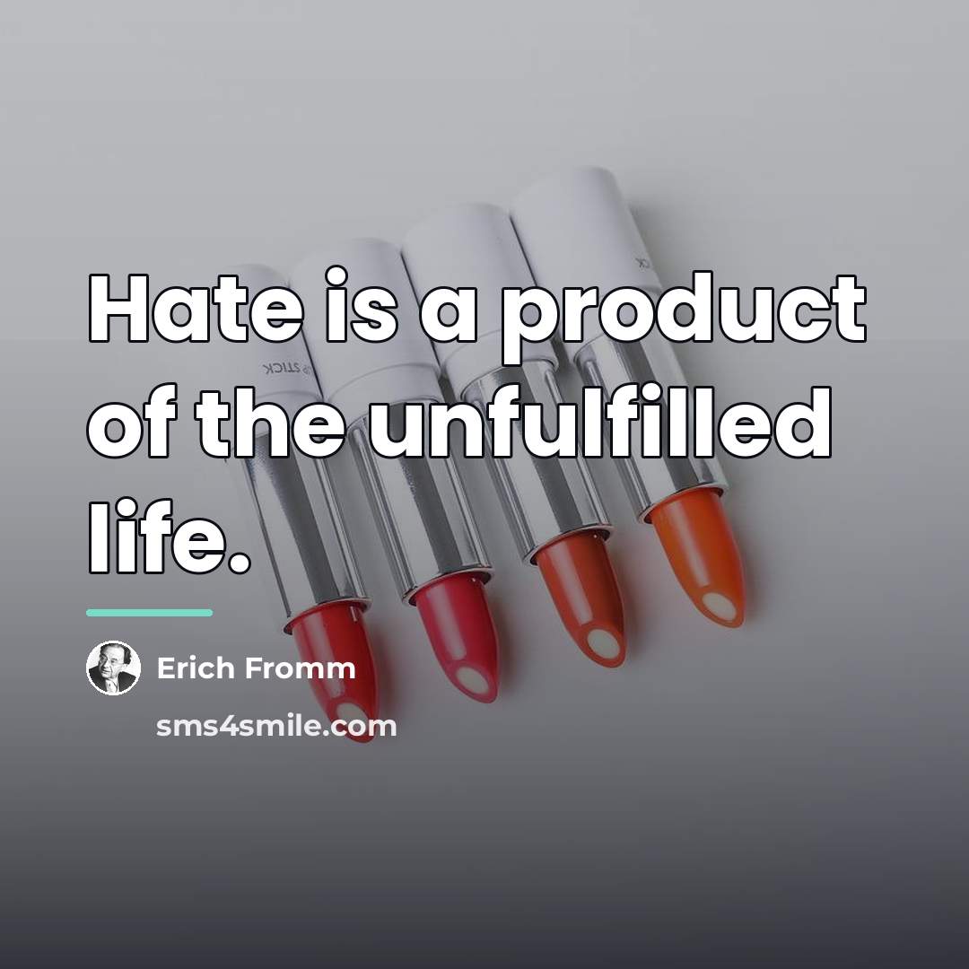 “Hate is a product of the unfulfilled life.…” quote by Erich Fromm