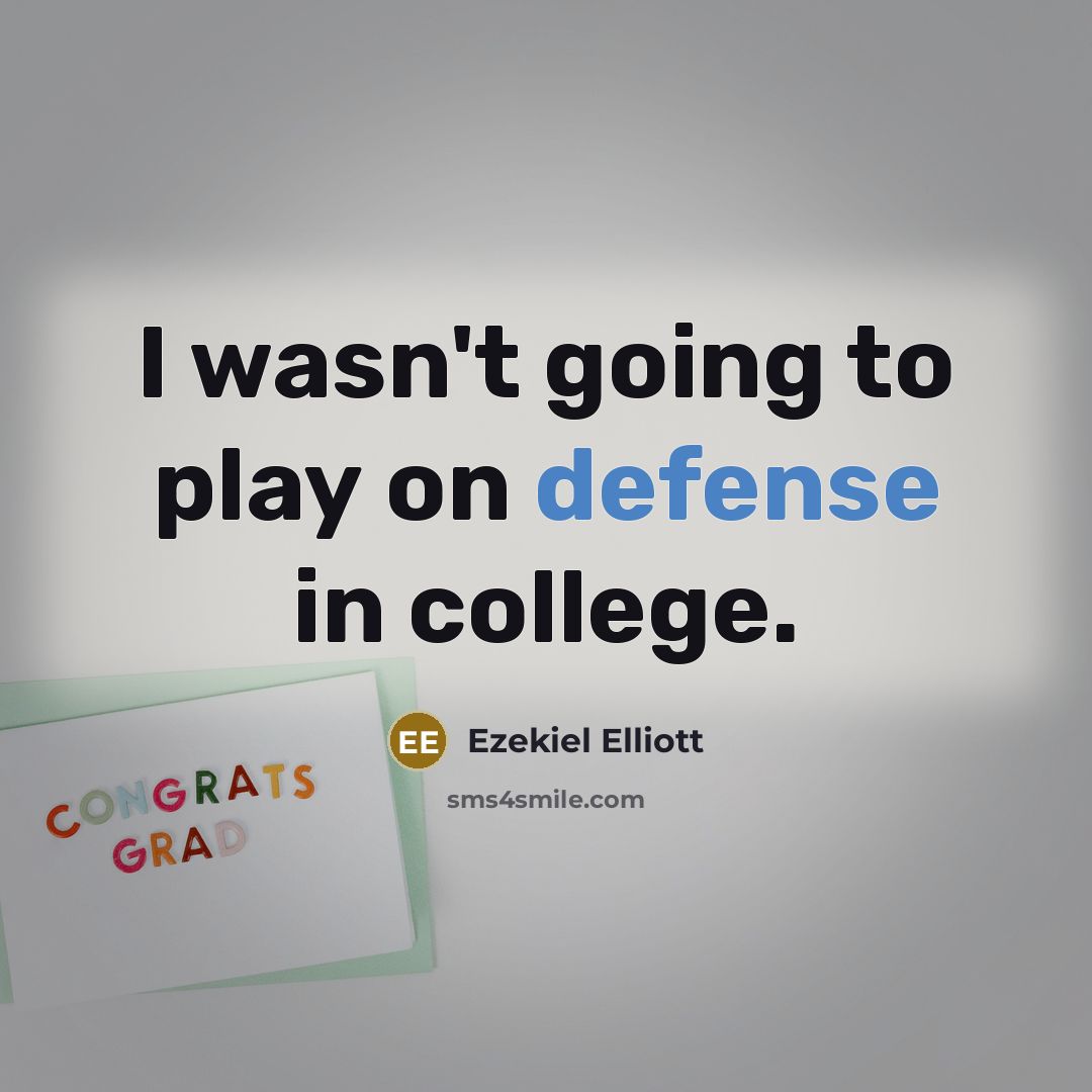 “I wasn't going to play on defense in college.…” quote by Ezekiel Elliott