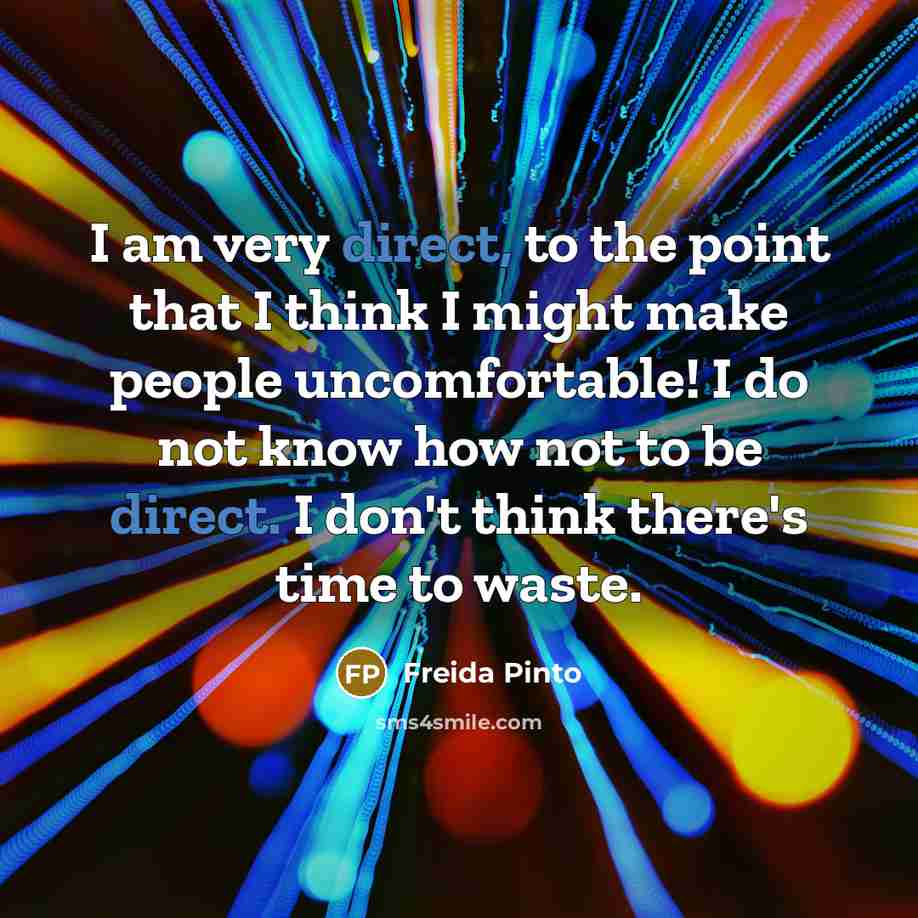 “I am very direct, to the point that I think…” quote by Freida Pinto