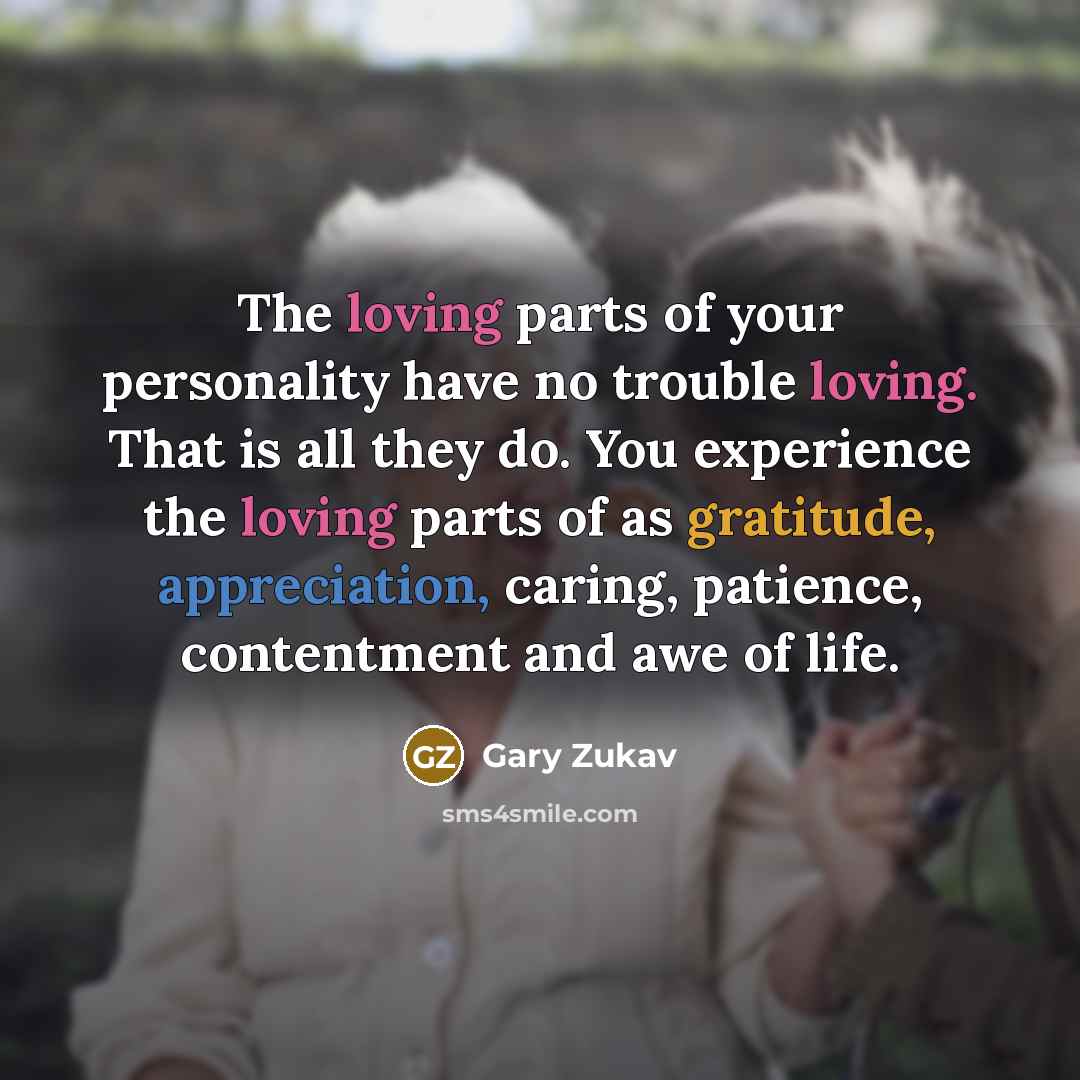 “The loving parts of your personality have no trouble loving.…” quote by Gary Zukav