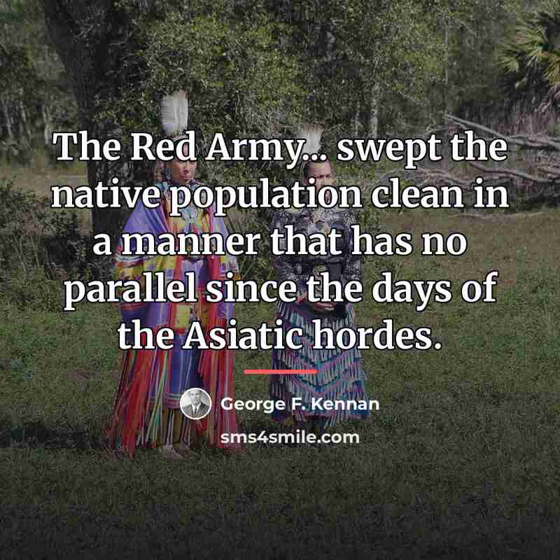 “The Red Army... swept the native population clean in a…” quote by George F. Kennan