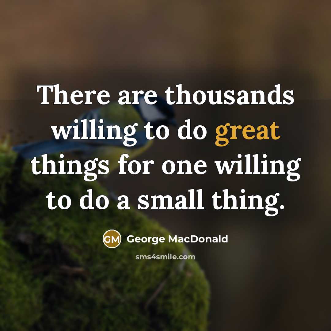 “There are thousands willing to do great things for one…” quote by George MacDonald