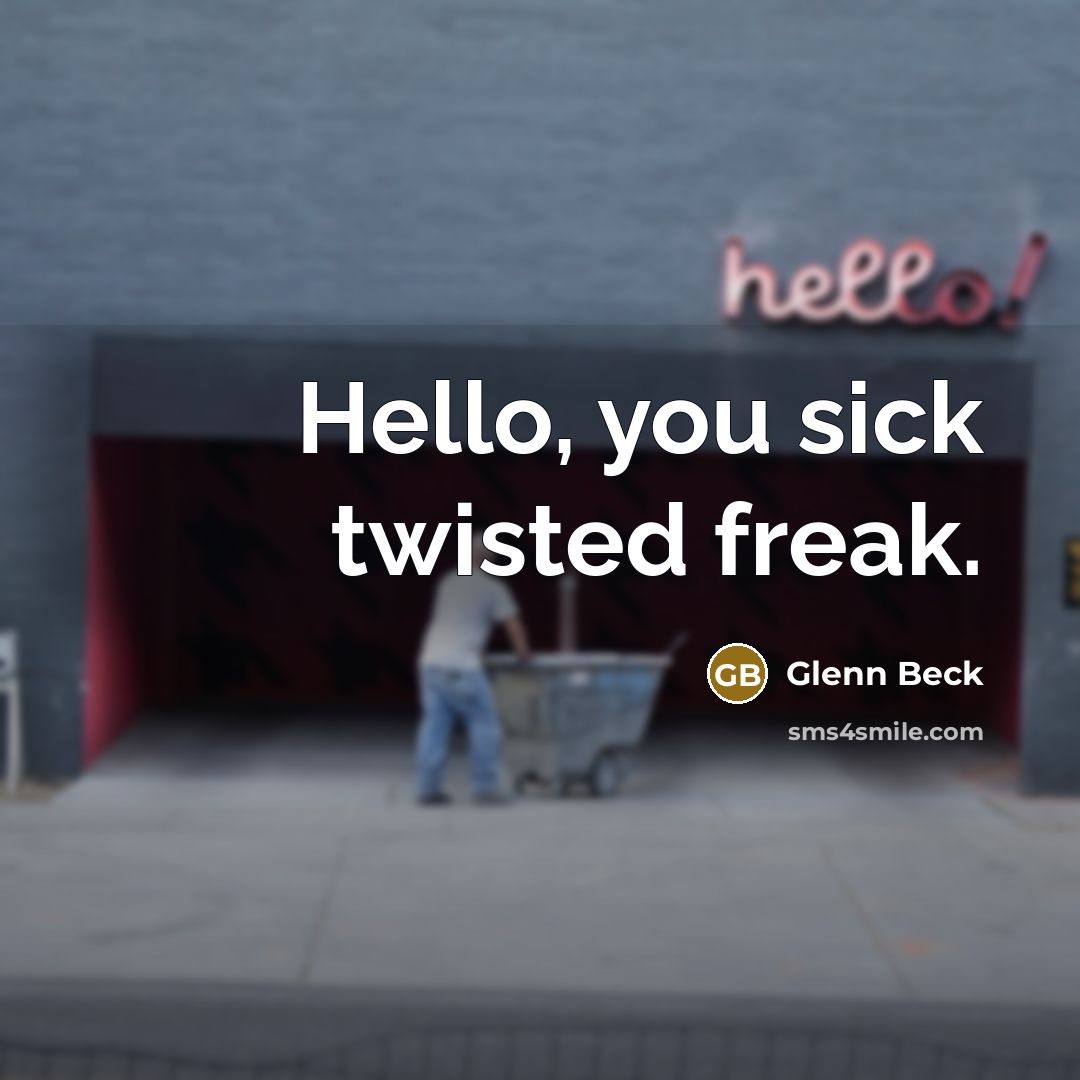 “Hello, you sick twisted freak.…” quote by Glenn Beck