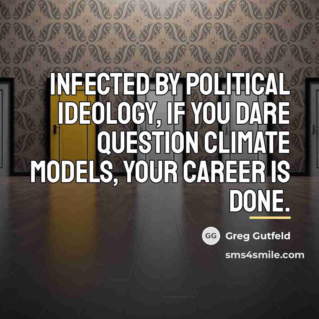 “Infected by political ideology, if you dare question climate models,…” quote by Greg Gutfeld