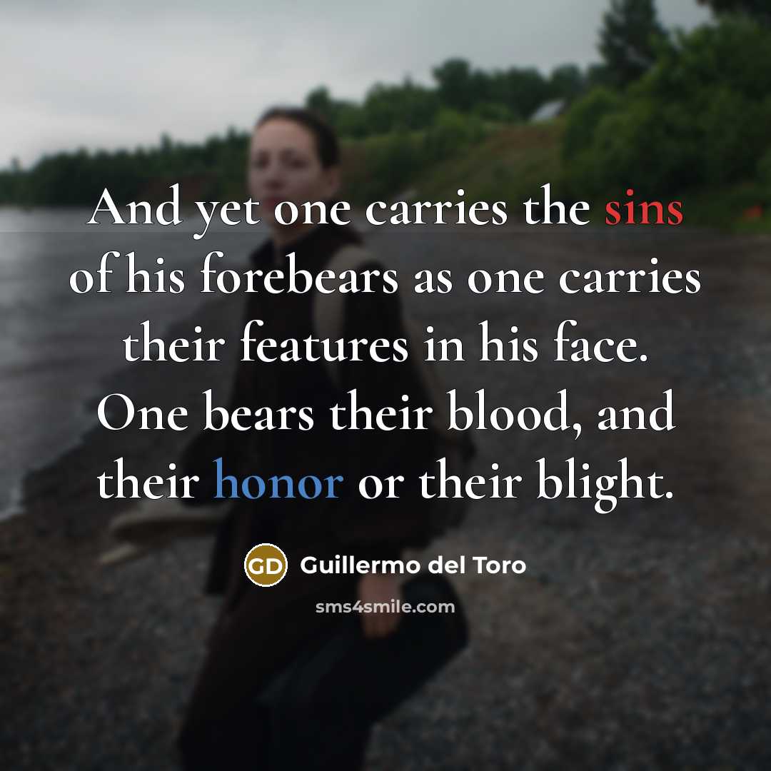 “And yet one carries the sins of his forebears as…” quote by Guillermo del Toro