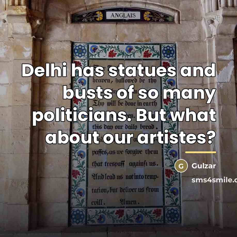 “Delhi has statues and busts of so many politicians. But…” quote by Gulzar