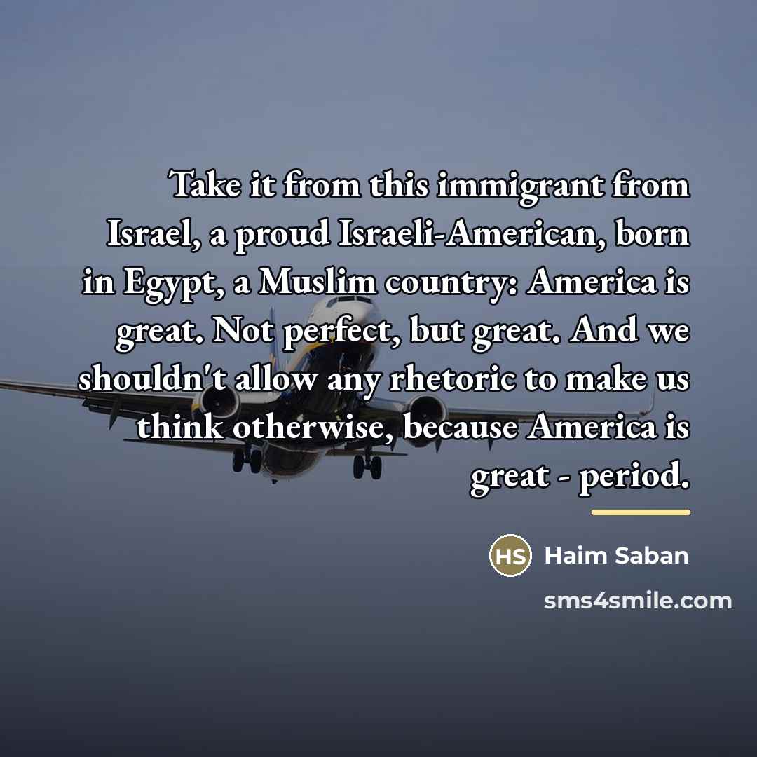 “Take it from this immigrant from Israel, a proud Israeli-American,…” quote by Haim Saban