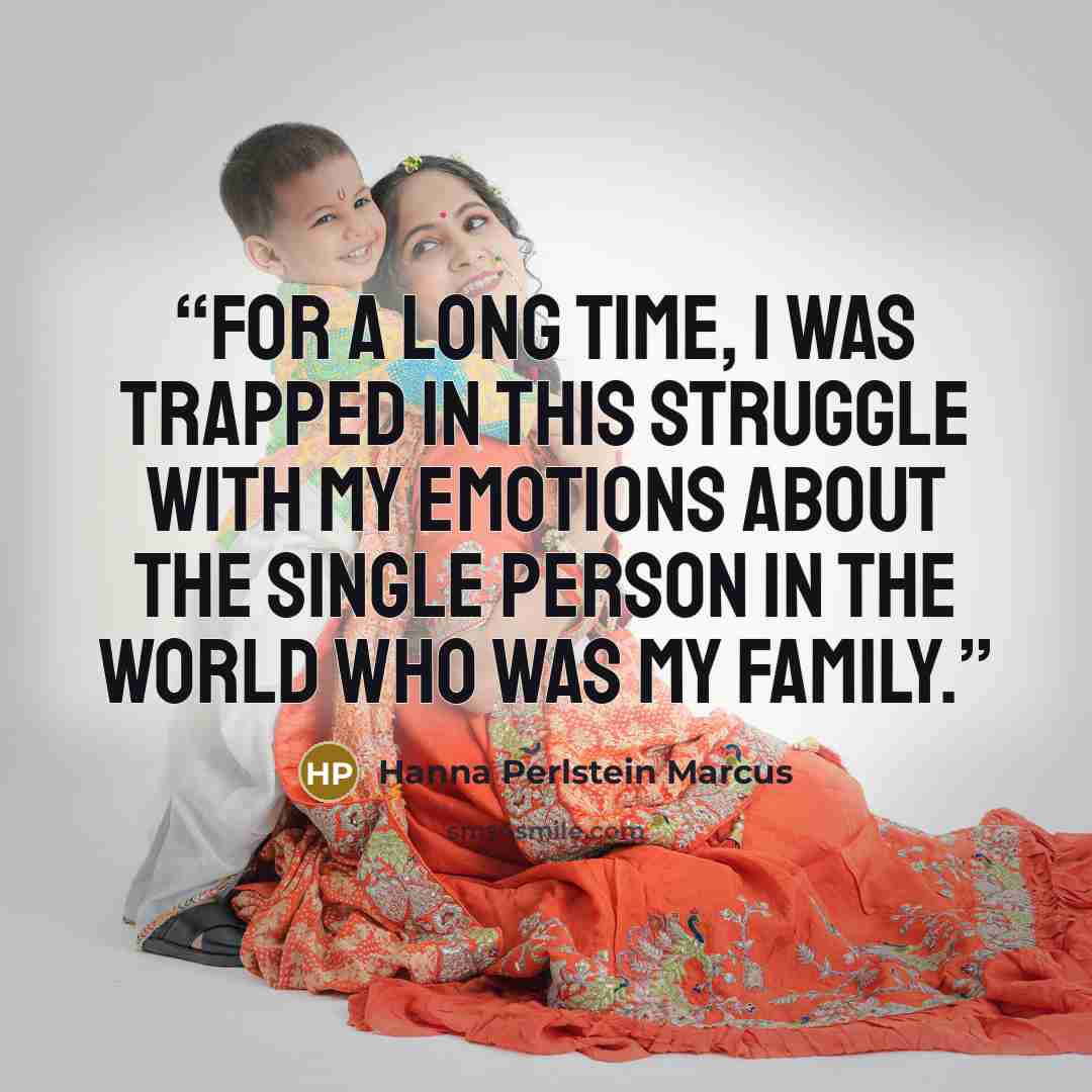 “For a long time, I was trapped in this struggle with my emotions about the single person in the world who was my family.” quote by Hanna Perlstein Marcus