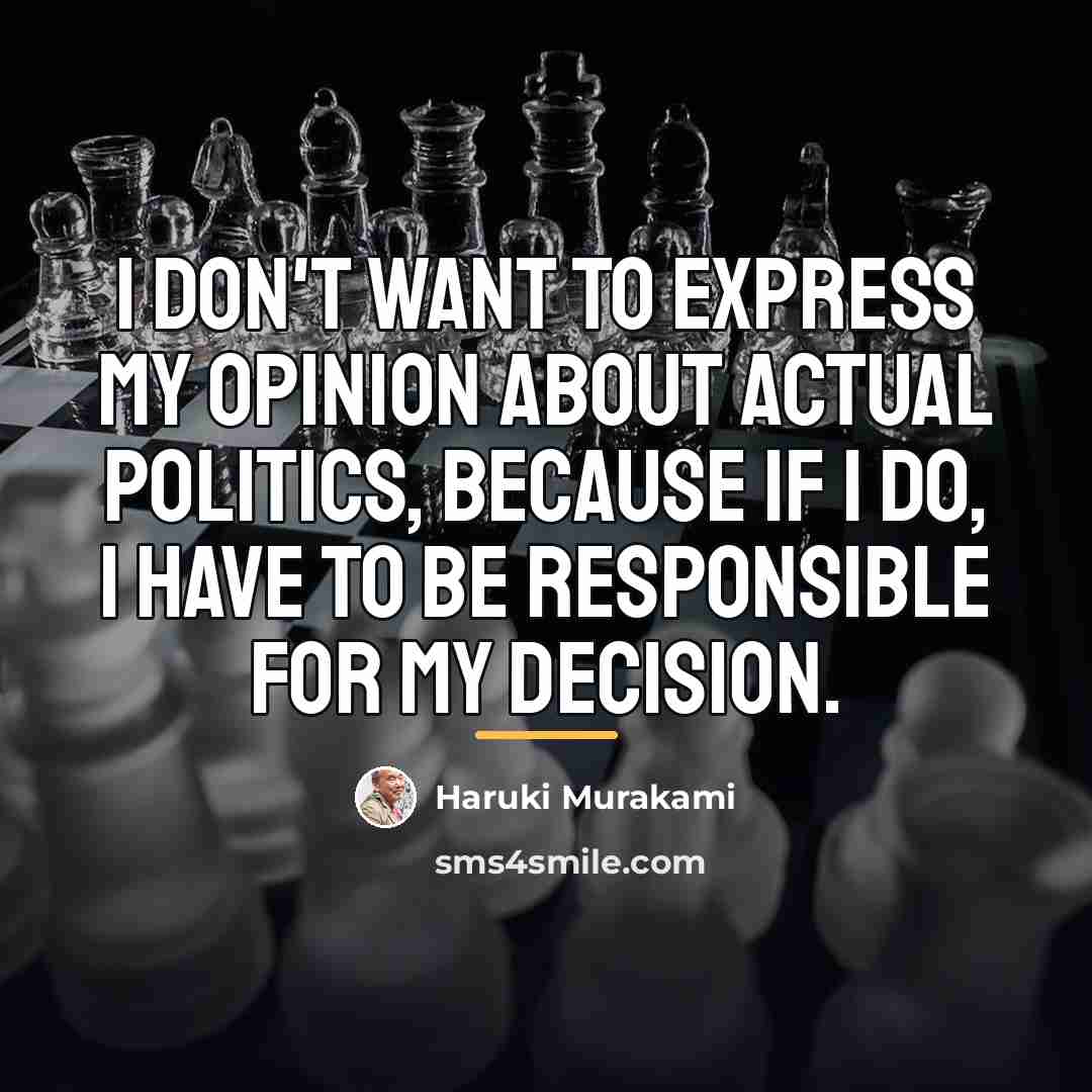 “I don't want to express my opinion about actual politics,…” quote by Haruki Murakami