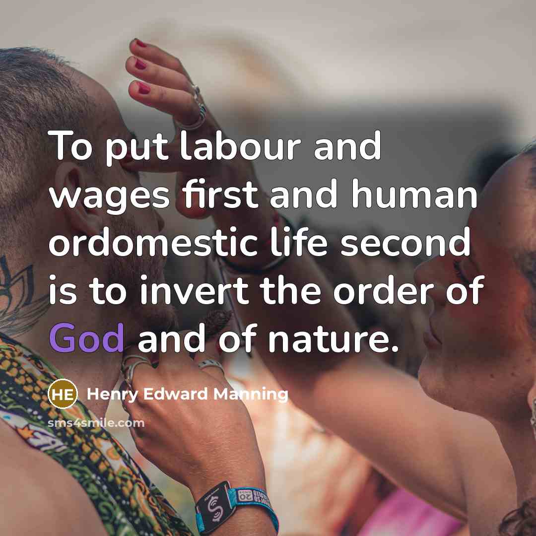 “To put labour and wages first and human ordomestic life…” quote by Henry Edward Manning