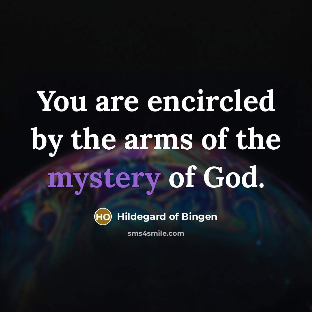 “You are encircled by the arms of the mystery of…” quote by Hildegard of Bingen