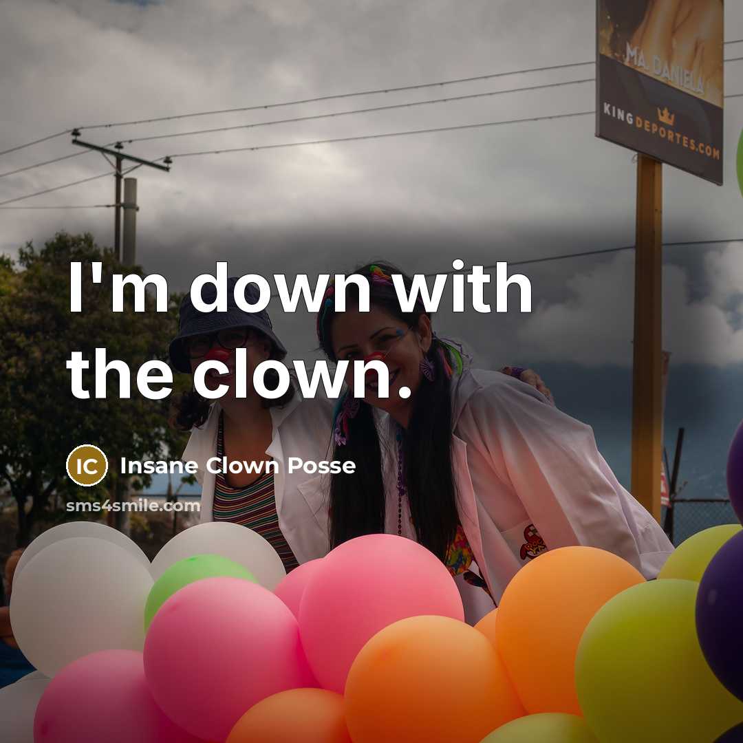 “I'm down with the clown.…” quote by Insane Clown Posse