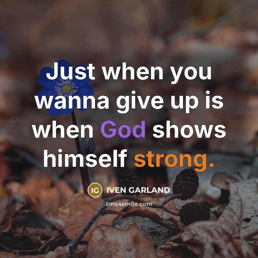 “Just when you wanna give up is when God shows…” quote by IVEN GARLAND