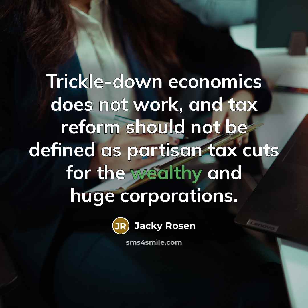 “Trickle-down economics does not work, and tax reform should not…” quote by Jacky Rosen