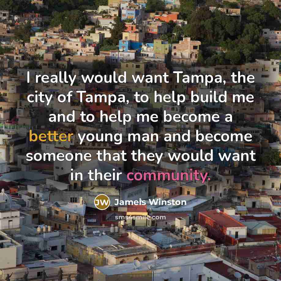 “I really would want Tampa, the city of Tampa, to…” quote by Jameis Winston