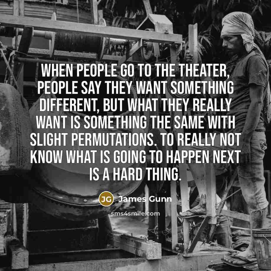 “When people go to the theater, people say they want…” quote by James Gunn