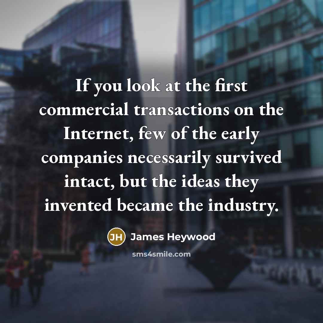 “If you look at the first commercial transactions on the…” quote by James Heywood