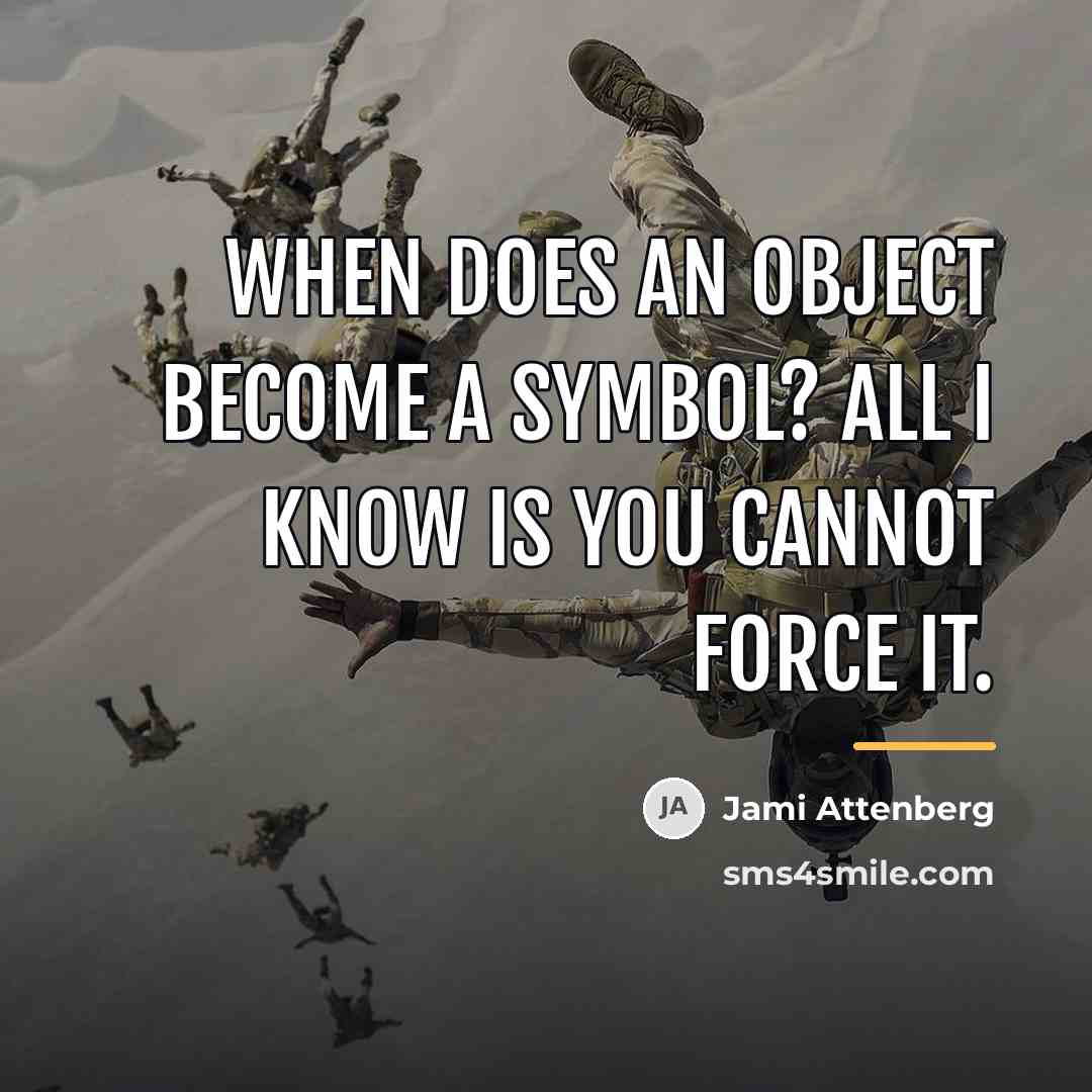 “When does an object become a symbol? All I know…” quote by Jami Attenberg