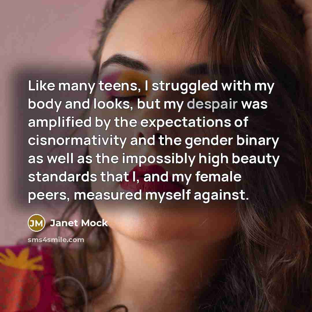“Like many teens, I struggled with my body and looks,…” quote by Janet Mock