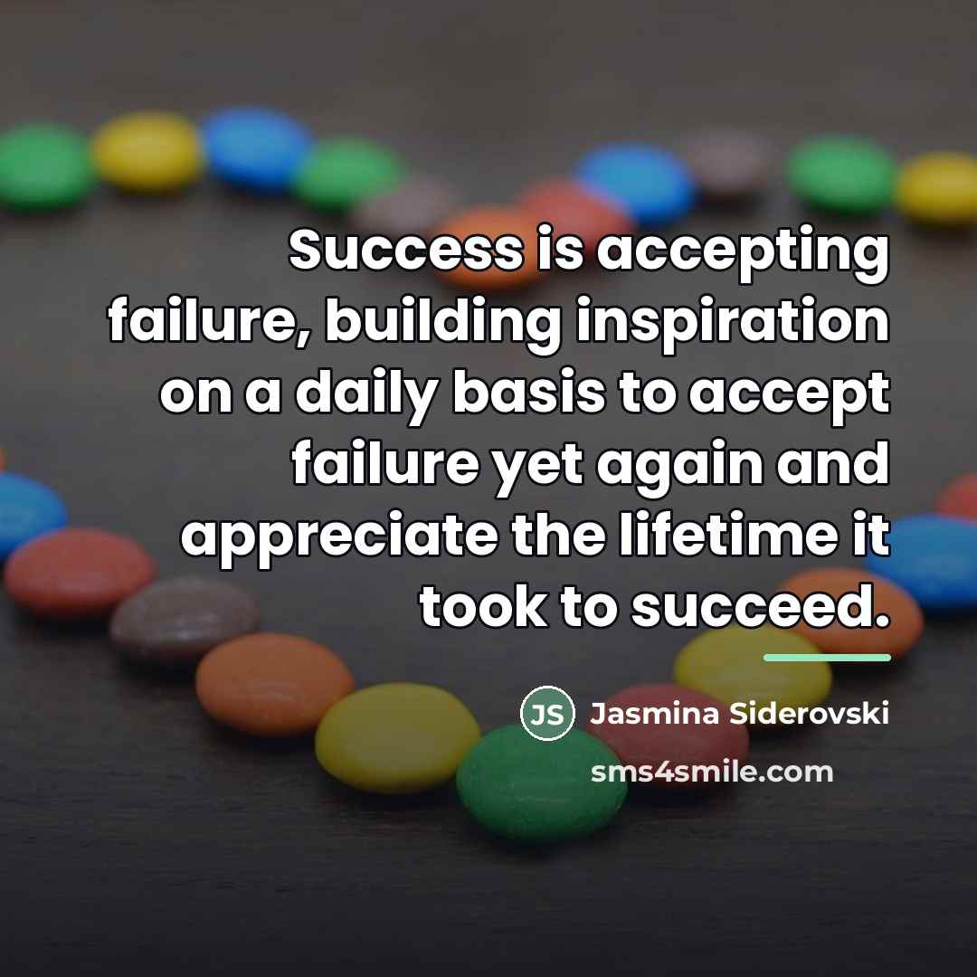 “Success is accepting failure, building inspiration on a daily basis…” quote by Jasmina Siderovski