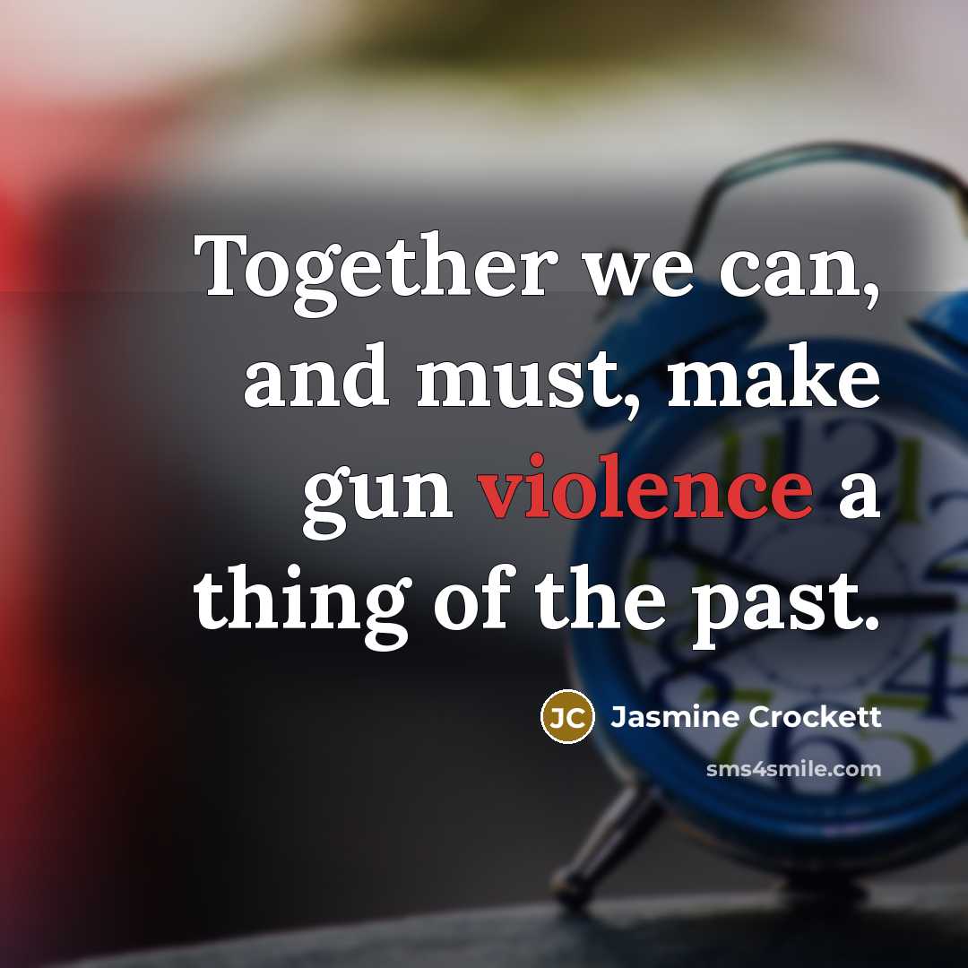 “Together we can, and must, make gun violence a thing…” quote by Jasmine Crockett