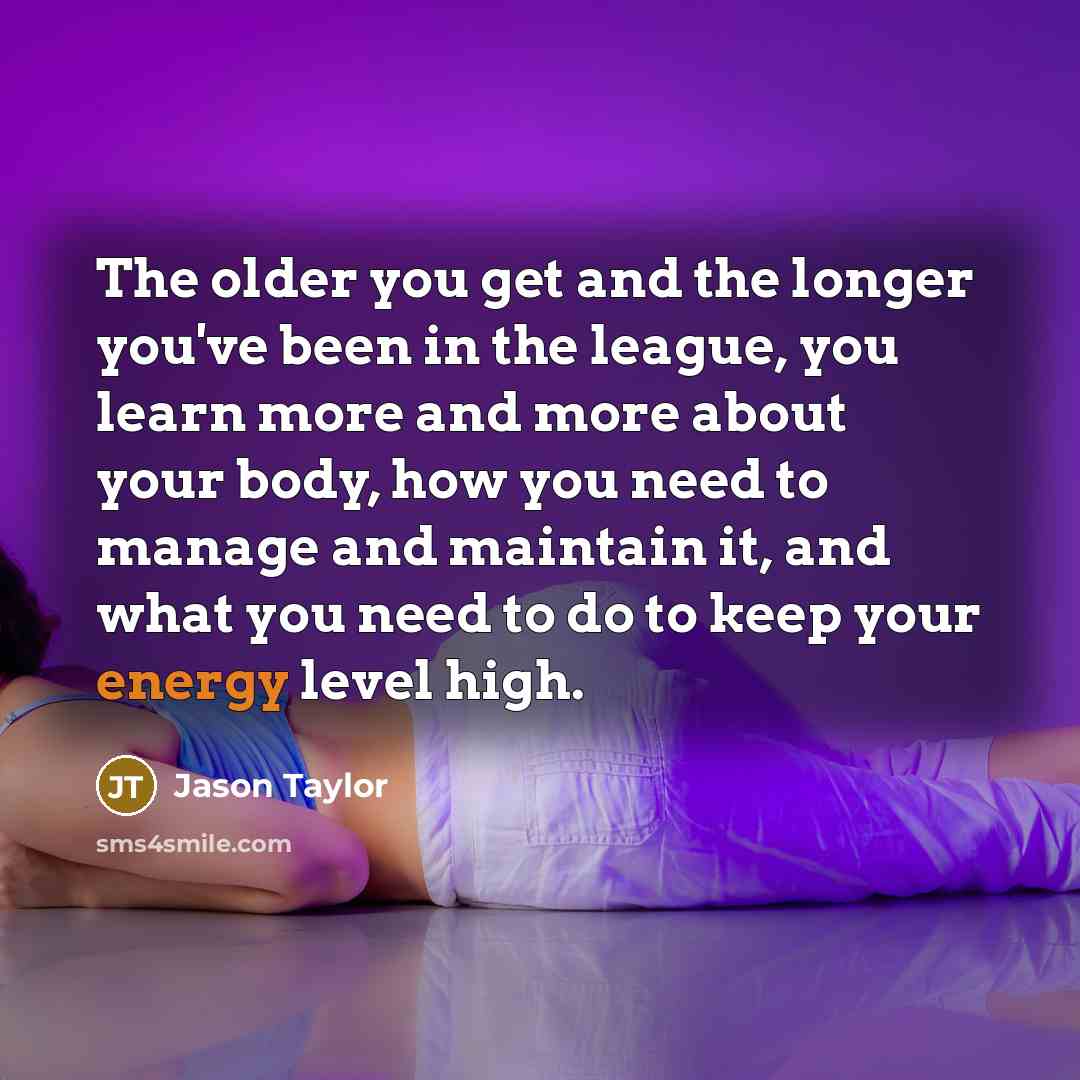“The older you get and the longer you've been in…” quote by Jason Taylor