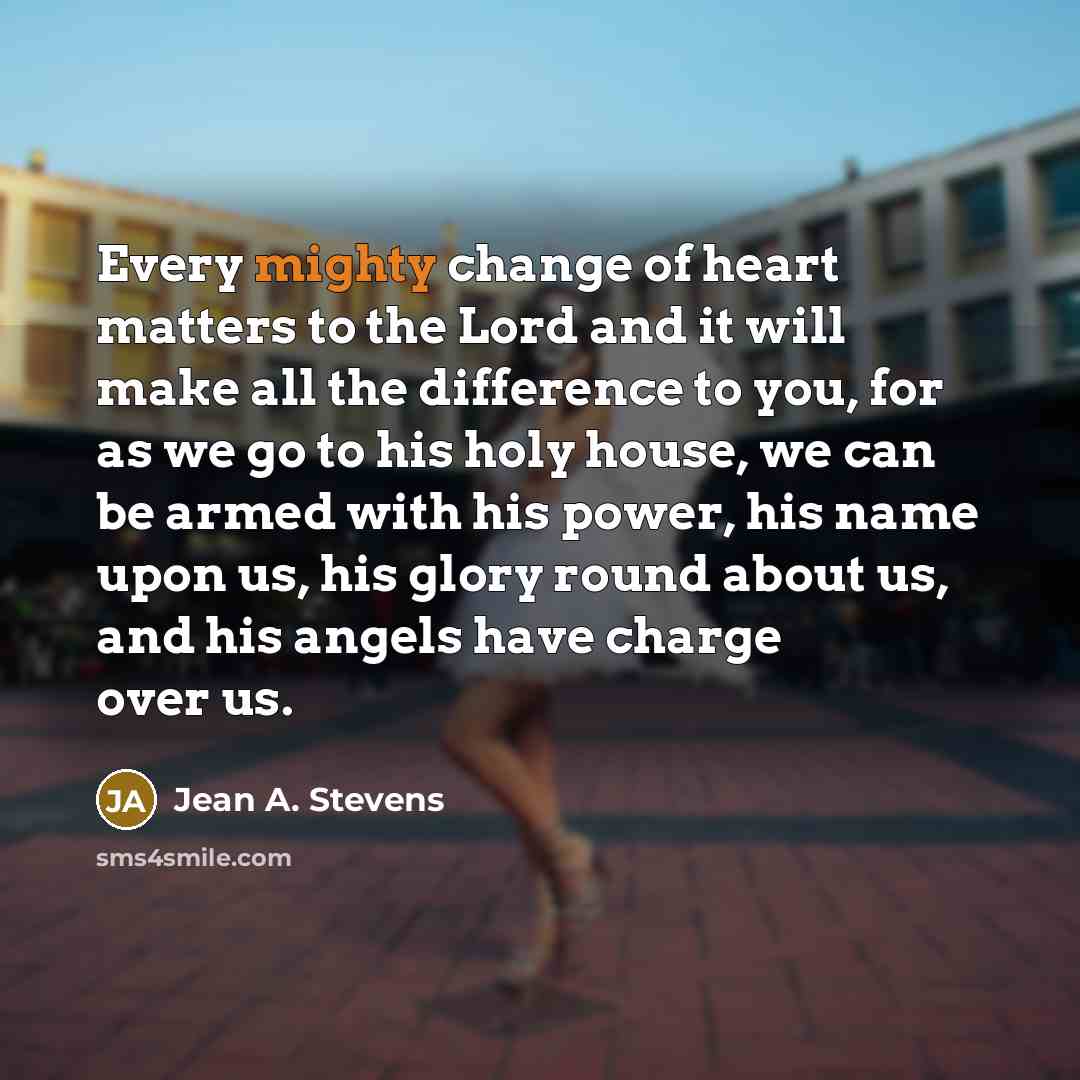 “Every mighty change of heart matters to the Lord and…” quote by Jean A. Stevens