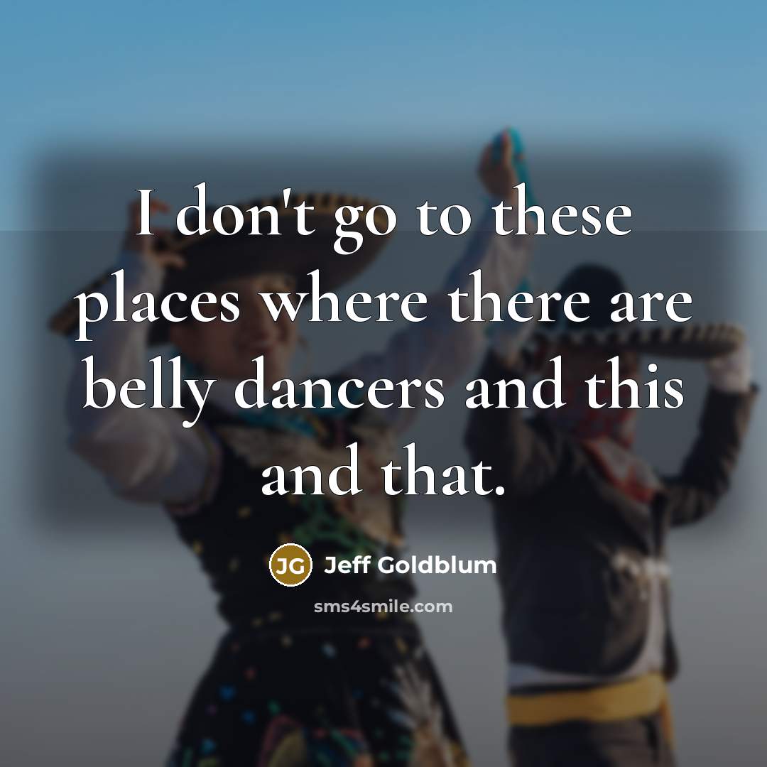 “I don't go to these places where there are belly…” quote by Jeff Goldblum
