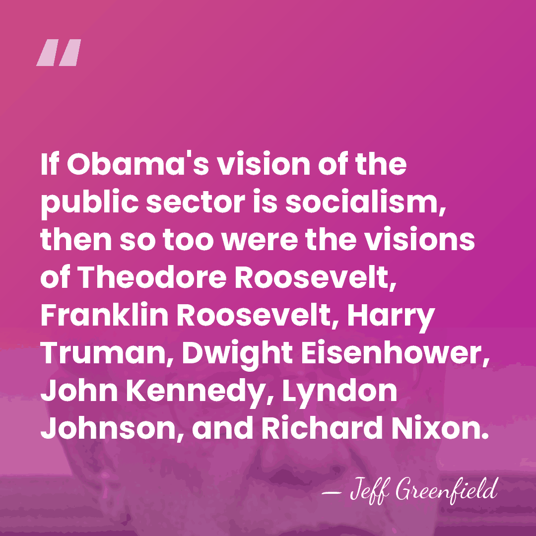 If Obama's vision of the public sector is socialism, then so too&hellip; - Jeff Greenfield