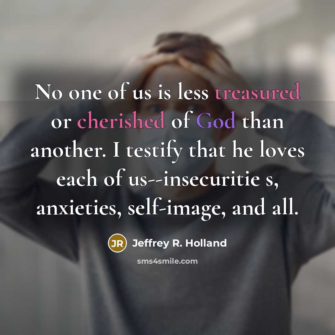 “No one of us is less treasured or cherished of…” quote by Jeffrey R. Holland