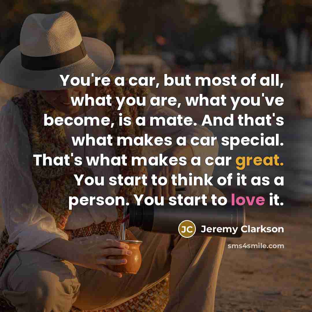 “You're a car, but most of all, what you are,…” quote by Jeremy Clarkson