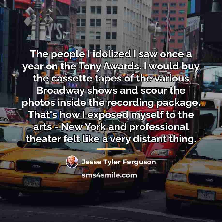 “The people I idolized I saw once a year on…” quote by Jesse Tyler Ferguson