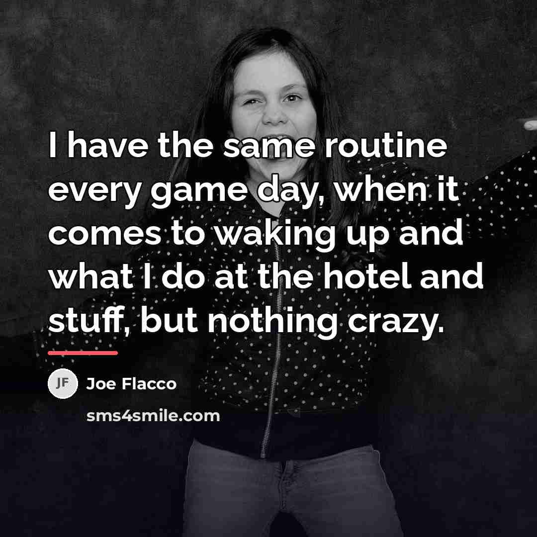 “I have the same routine every game day, when it…” quote by Joe Flacco