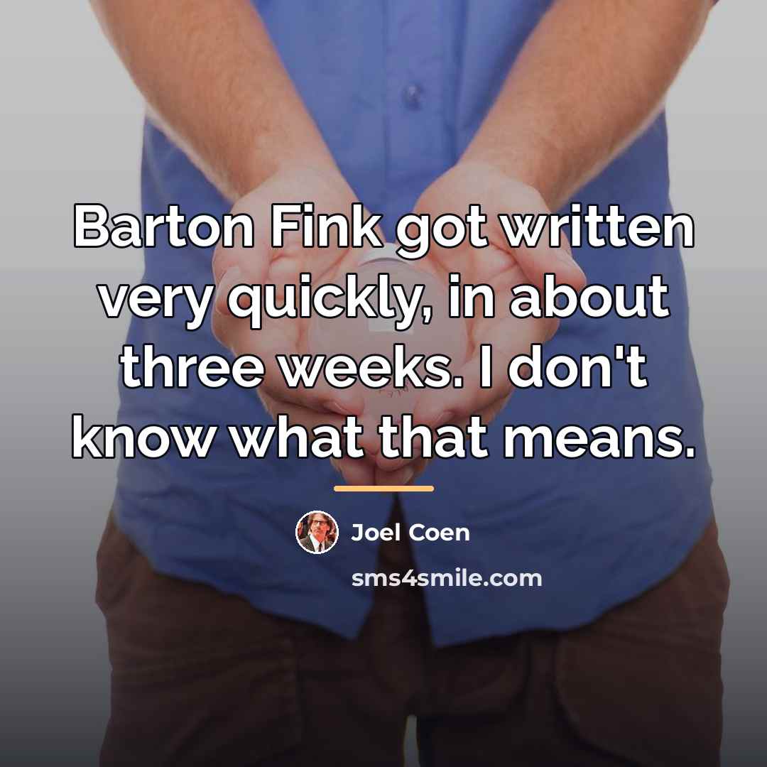 “Barton Fink got written very quickly, in about three weeks.…” quote by Joel Coen