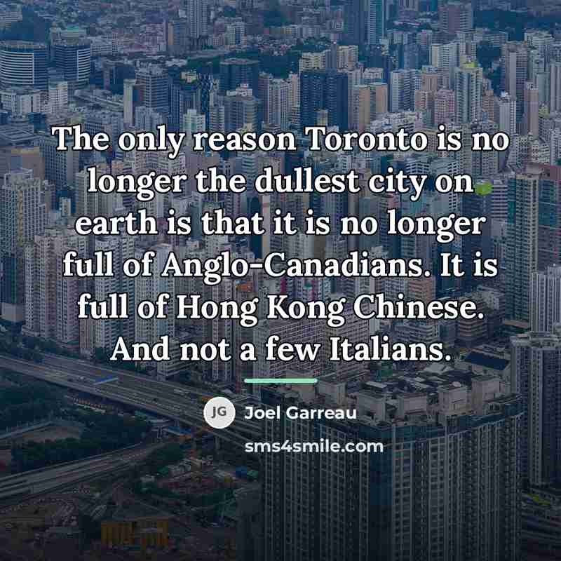 “The only reason Toronto is no longer the dullest city…” quote by Joel Garreau