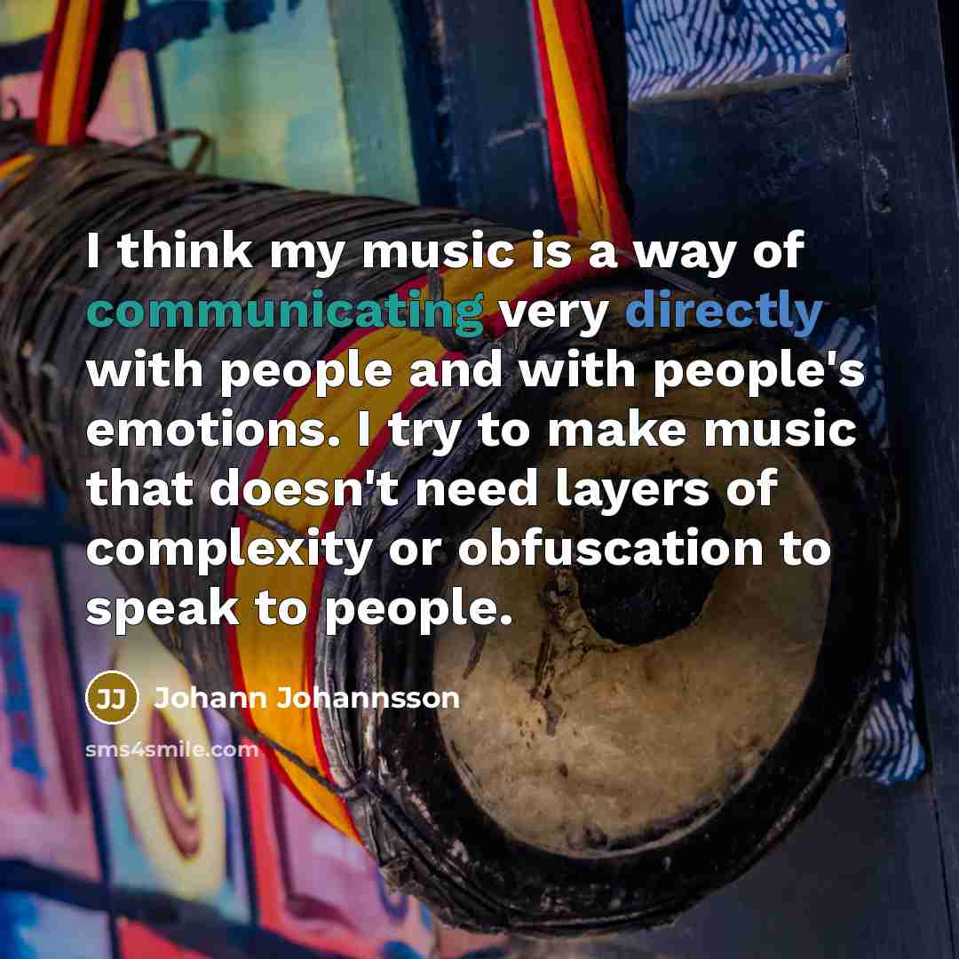 “I think my music is a way of communicating very…” quote by Johann Johannsson