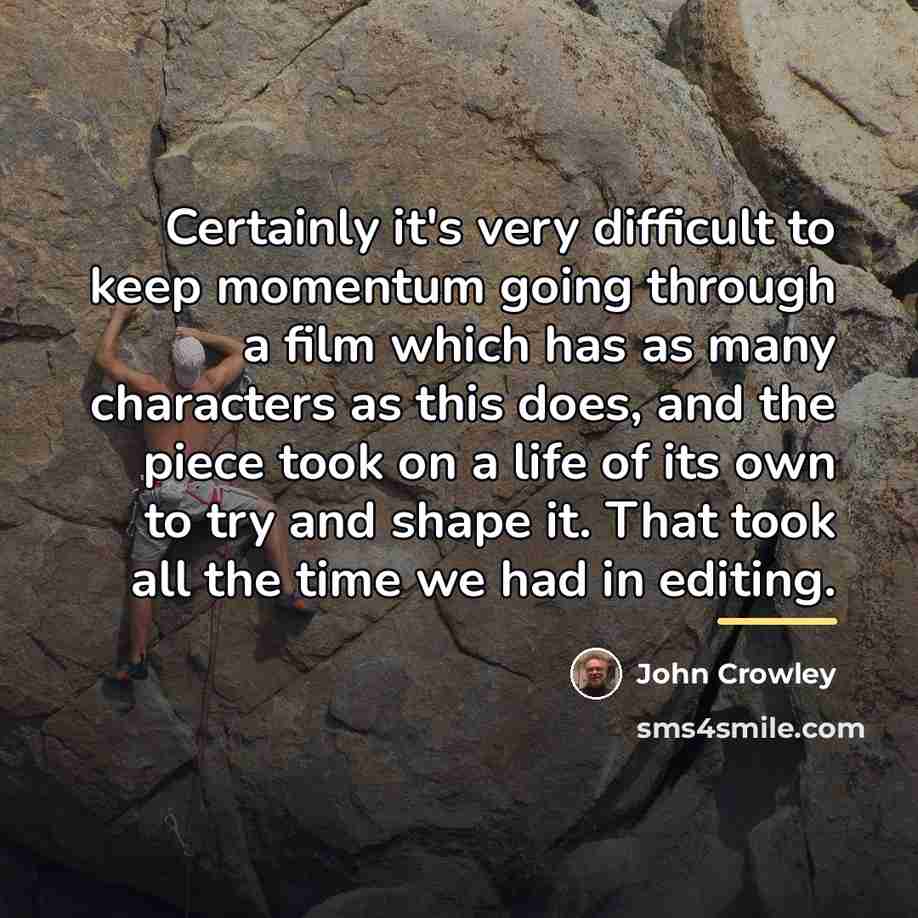 “Certainly it's very difficult to keep momentum going through a…” quote by John Crowley