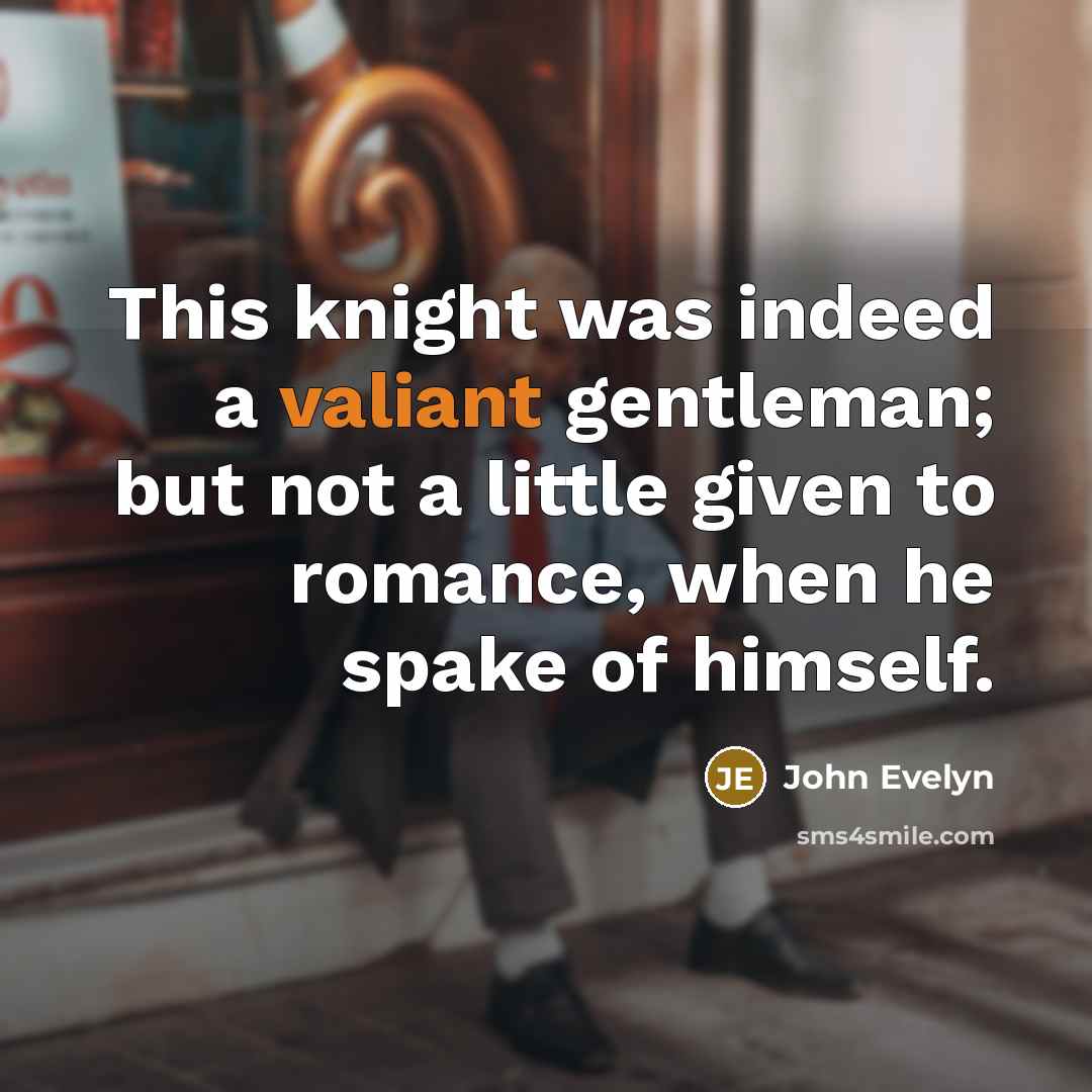 “This knight was indeed a valiant gentleman; but not a…” quote by John Evelyn