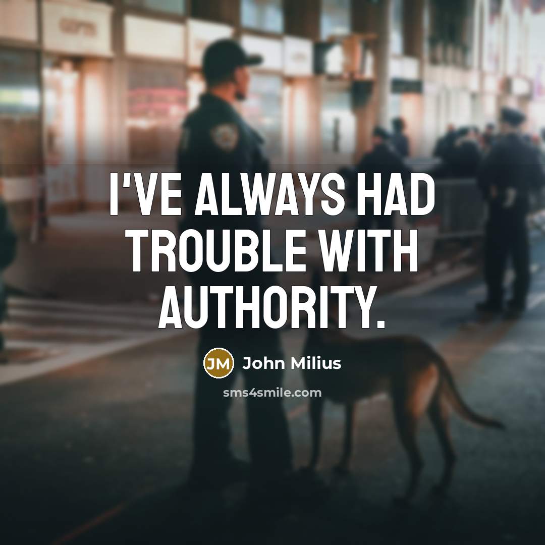 “I've always had trouble with authority.…” quote by John Milius