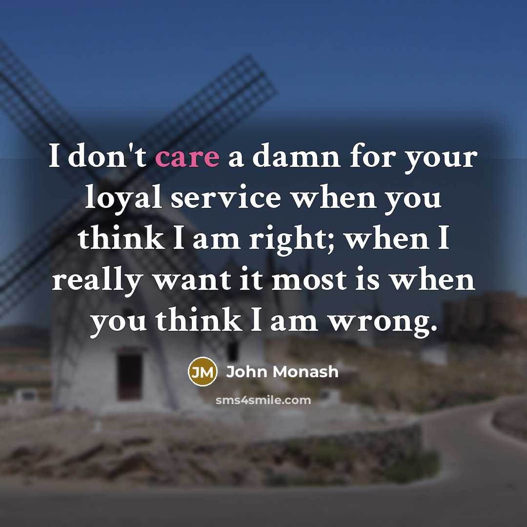 “I don't care a damn for your loyal service when…” quote by John Monash